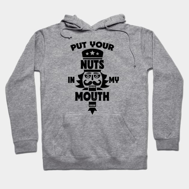 Put Your Nuts in My Mouth // Funny Christmas Nutcracker Hoodie by SLAG_Creative